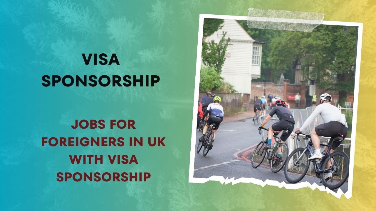 Jobs for Foreigners in UK with VISA Sponsorship