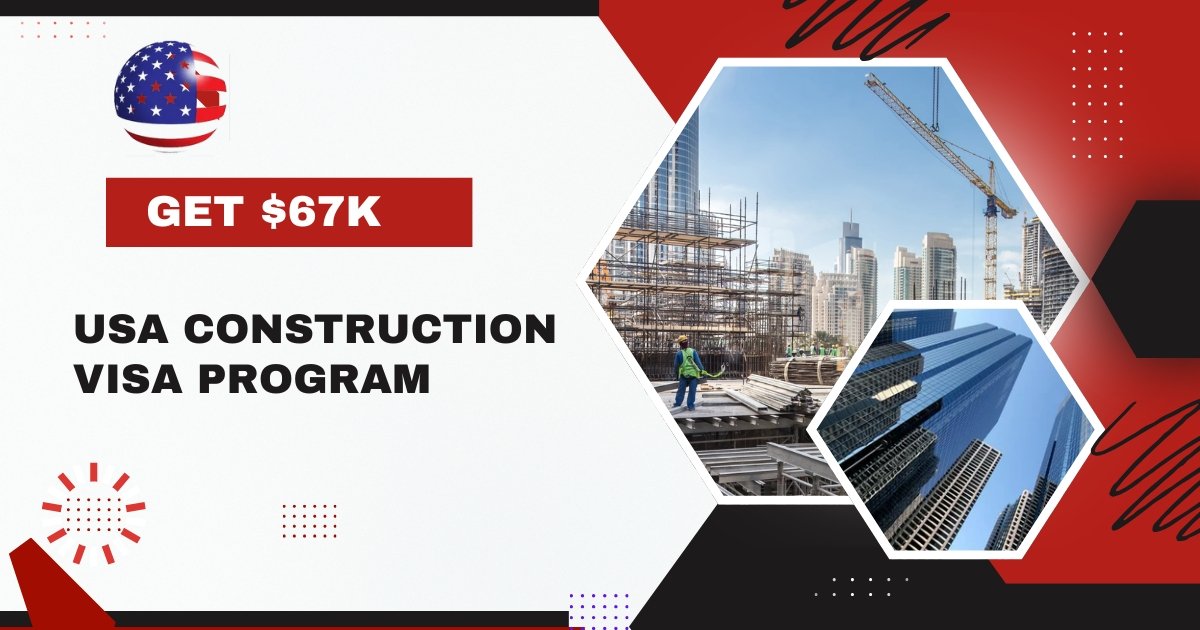 Get Paid $67,000 to Relocate to the USA via the Construction Visa Program