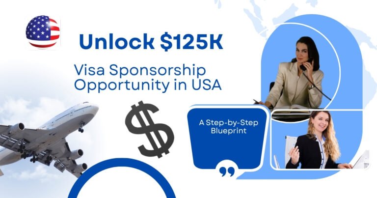 Unlock Your $125k+ Visa Sponsorship Opportunity in the USA: A Step-by-Step Blueprint